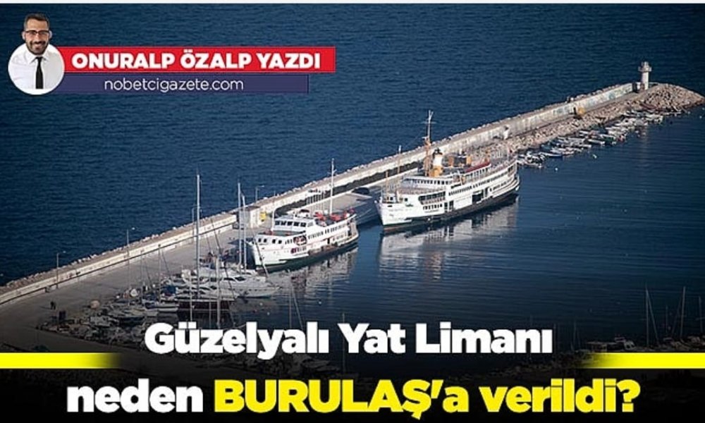 Güzelyalı Yat Limanı neden BURULAŞ'a verildi?