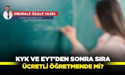 KYK ve EYT'den sonra sıra ücretli öğretmende mi?
