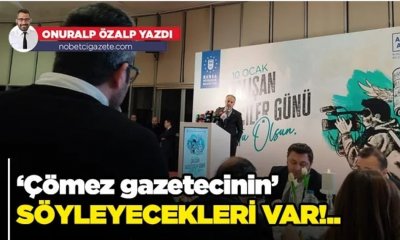 Çömez gazetecinin söyleyecekleri var!..