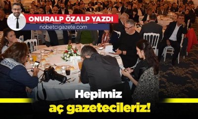 Hepimiz aç gazetecileriz!